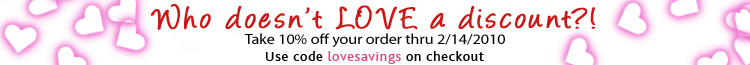 Valentines Day Sale! Save 10% on all orders thru February 14th.